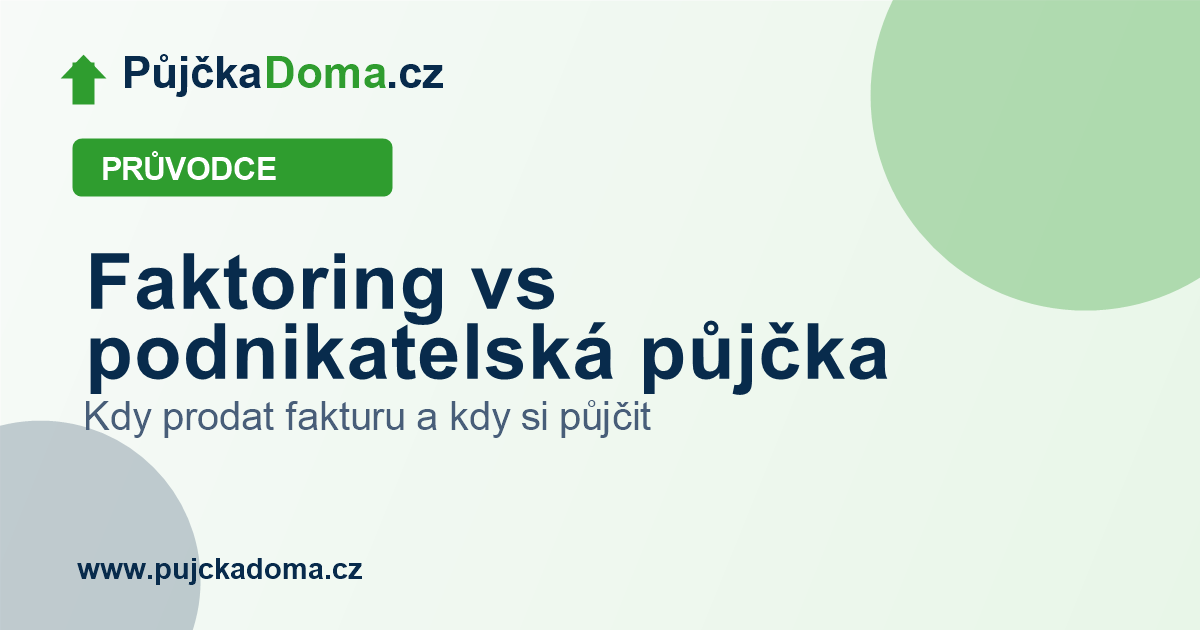 Faktoring vs podnikatelská půjčka: kdy prodat fakturu a kdy si půjčit | PůjčkaDoma.cz