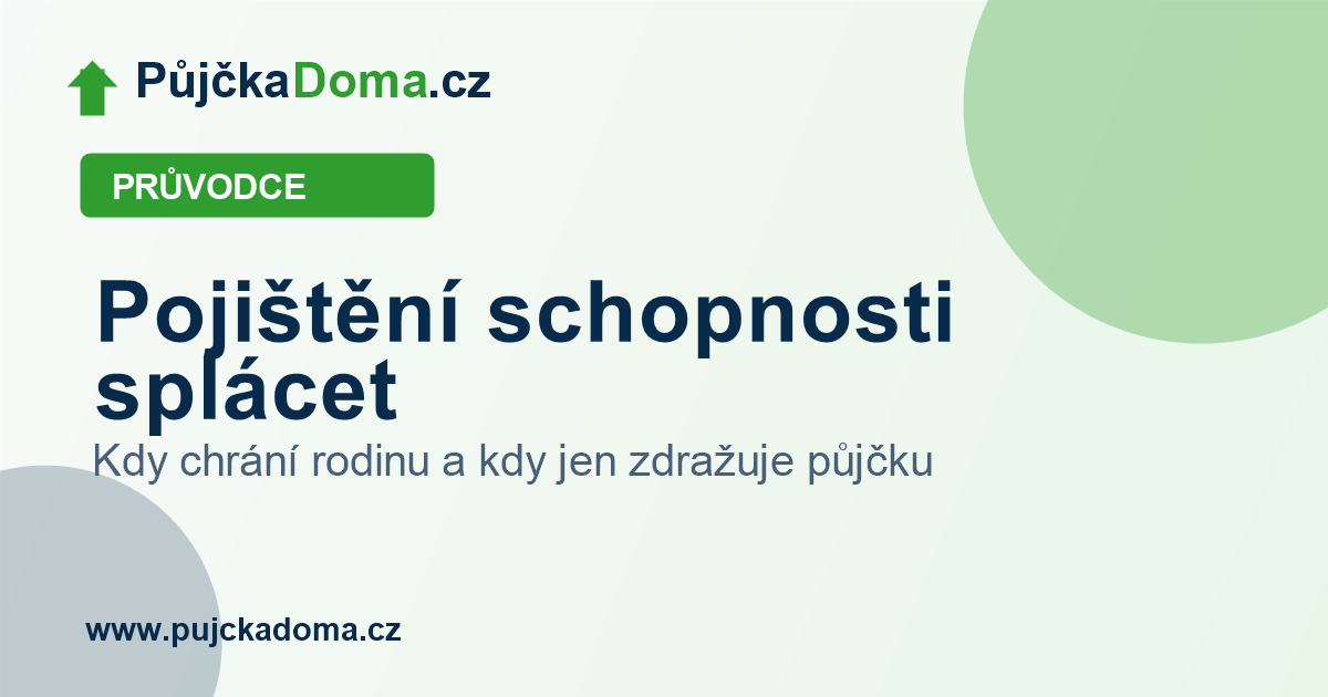 Pojištění schopnosti splácet: kdy chrání rodinu a kdy jen zdražuje půjčku | PůjčkaDoma.cz