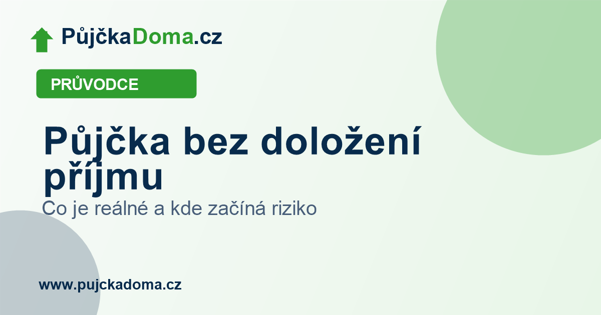 Půjčka bez doložení příjmu: co je reálné a na co si dát pozor | PůjčkaDoma.cz