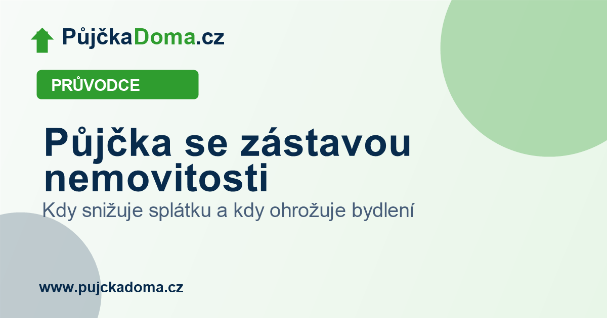 Půjčka se zástavou nemovitosti: kdy snižuje splátku a kdy ohrožuje bydlení | PůjčkaDoma.cz